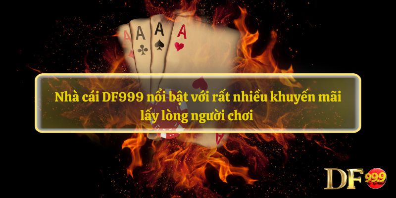 Nhà cái DF999 nổi bật với rất nhiều khuyến mãi lấy lòng người chơi 