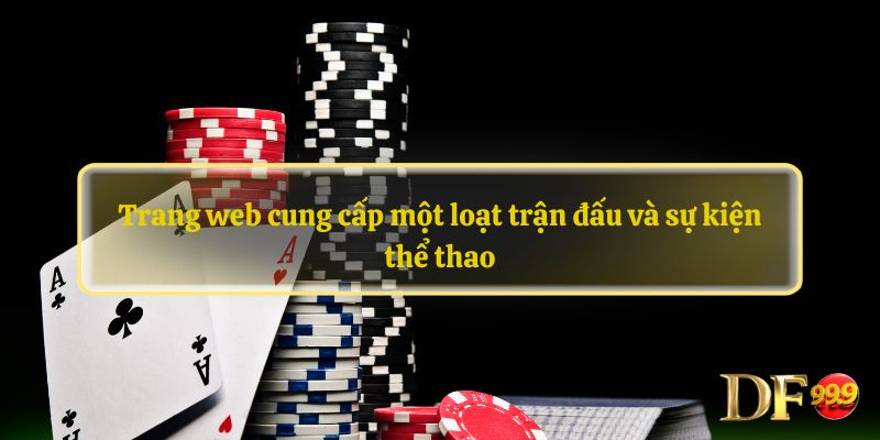 Trang web cung cấp một loạt trận đấu và sự kiện thể thao